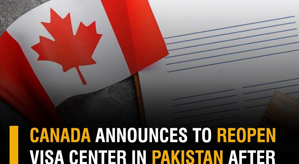 Canada visa center reopening in Pakistan after 10 years